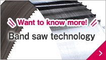 Want to know more! Band saw technology
